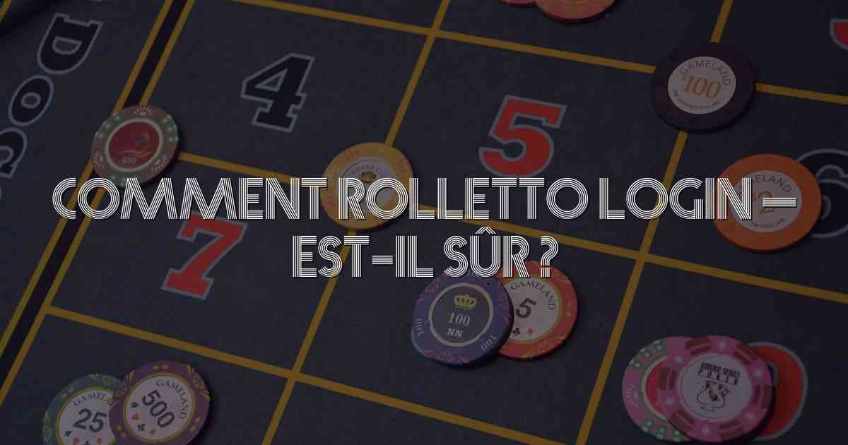 Comment Rolletto Login – Est-il sûr ?