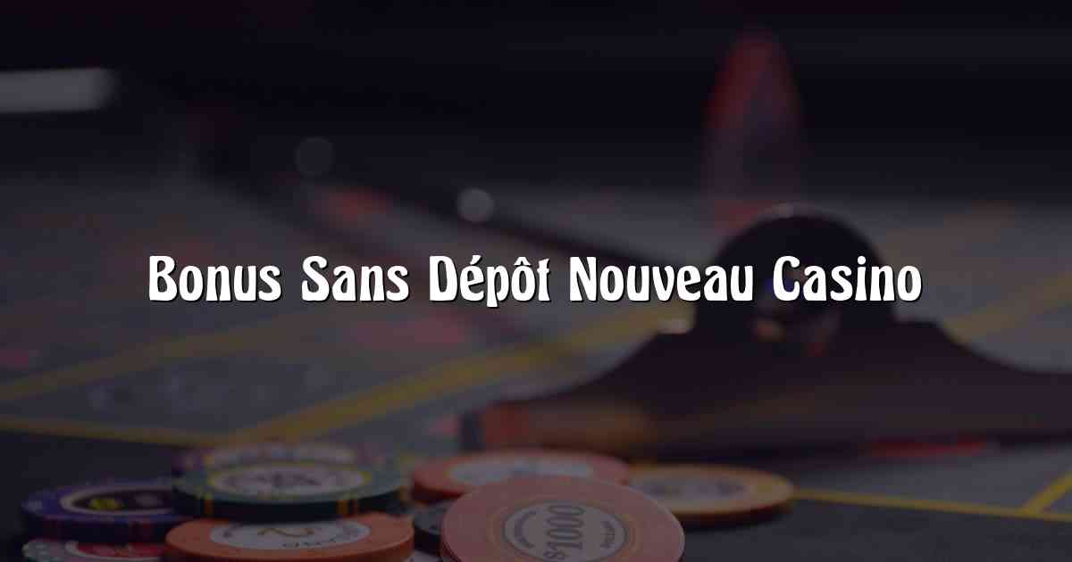 Bonus Sans Dépôt Nouveau Casino