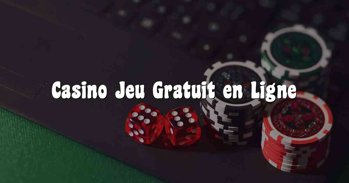 Casino Jeu Gratuit en Ligne