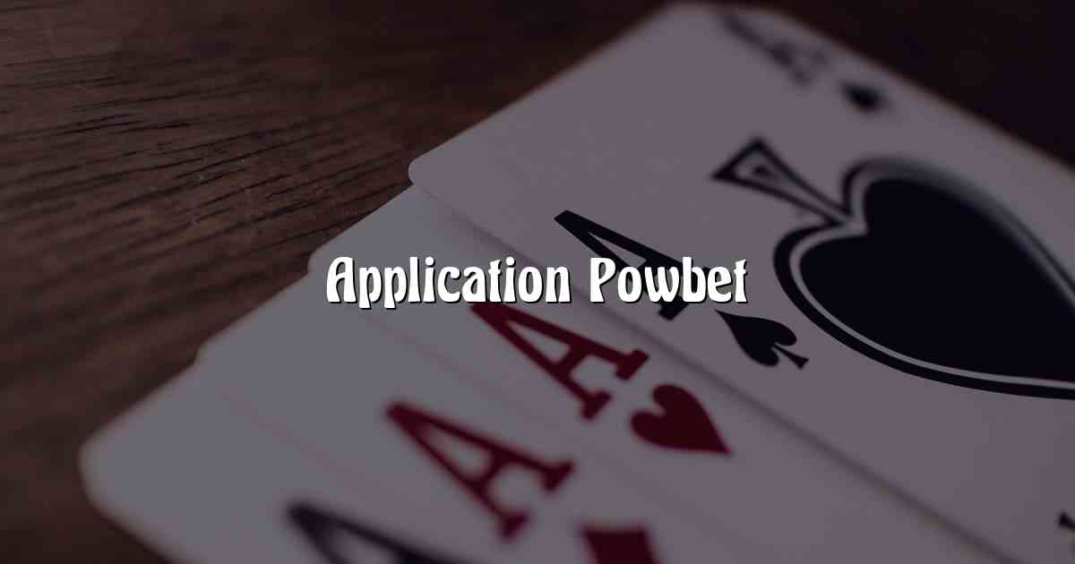 Application Powbet