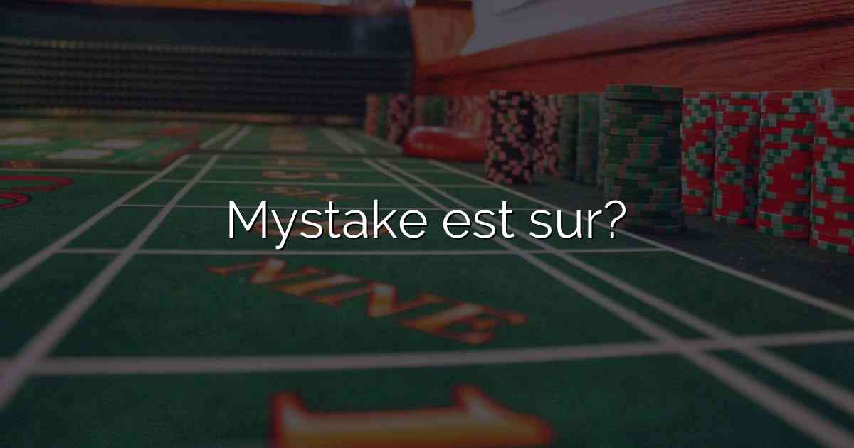 Mystake est sur?