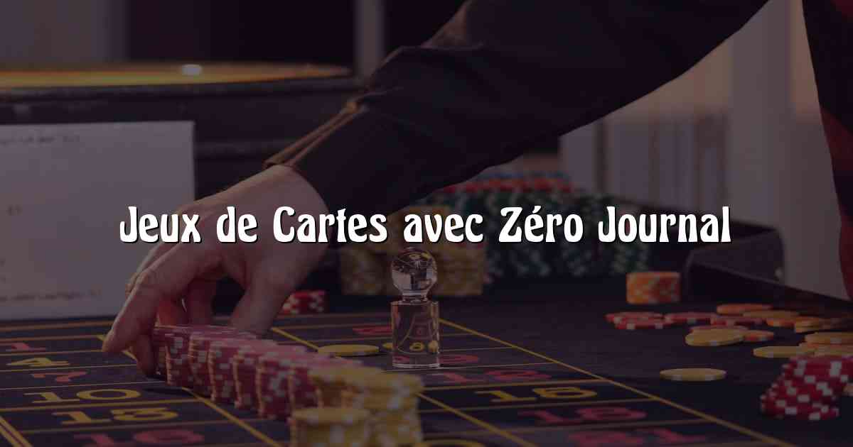 Jeux de Cartes avec Zéro Journal