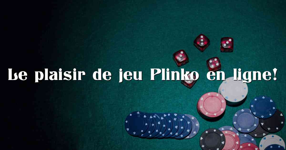 Le plaisir de jeu Plinko en ligne!