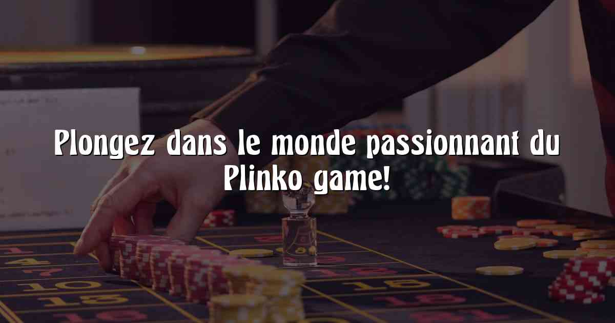 Plongez dans le monde passionnant du Plinko game!