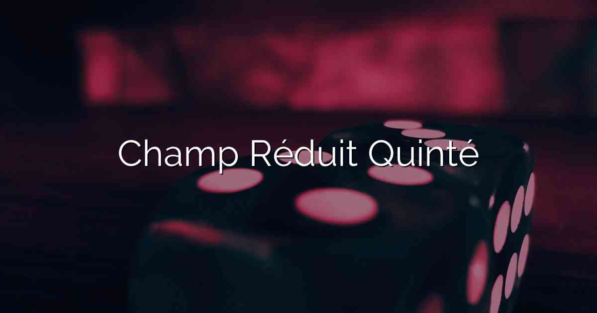 Champ Réduit Quinté