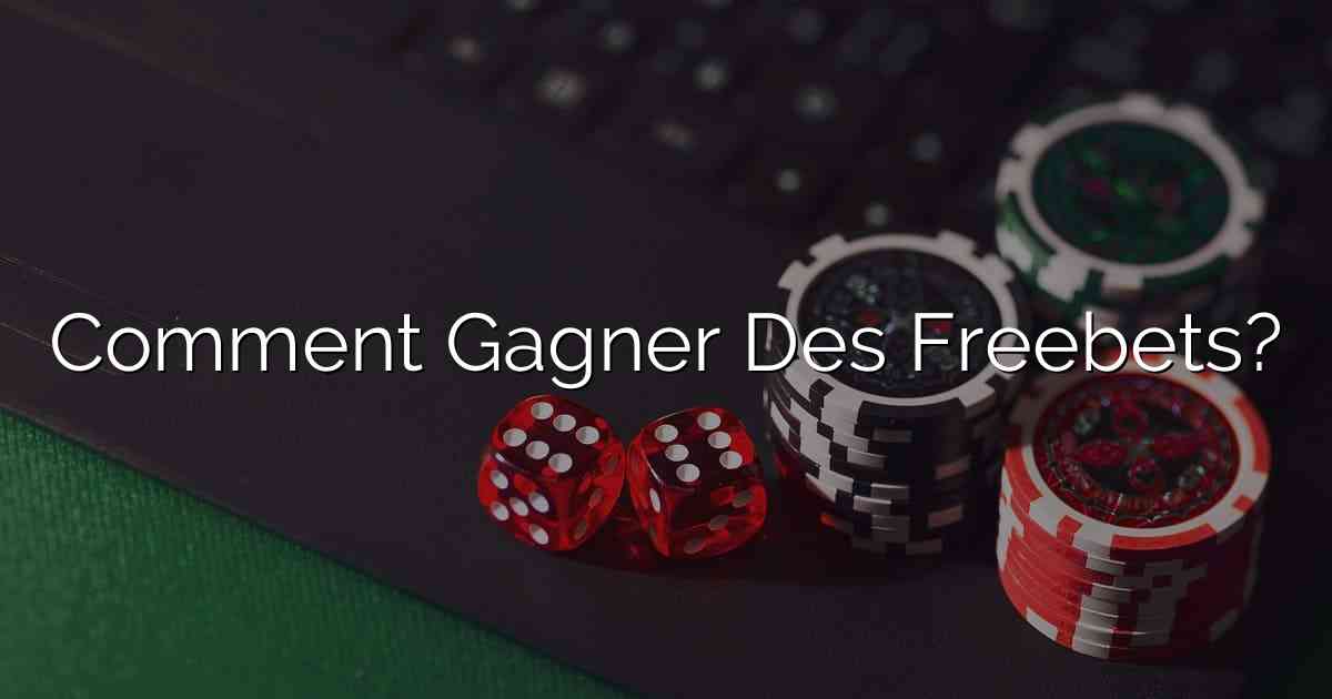 Comment Gagner Des Freebets?