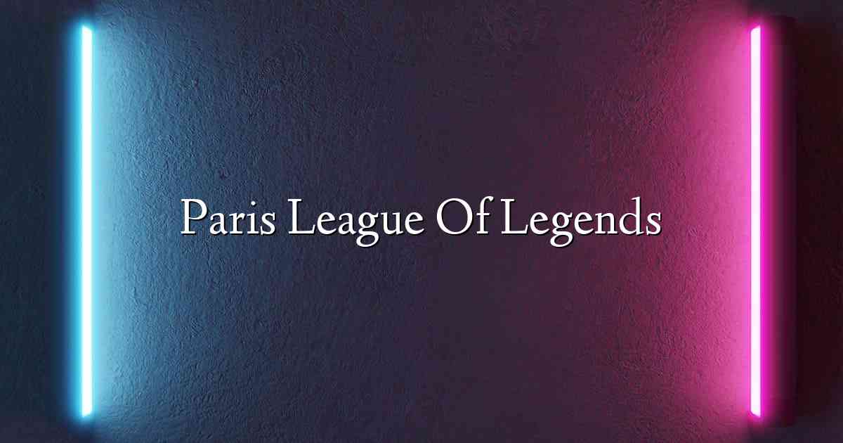 Paris League Of Legends