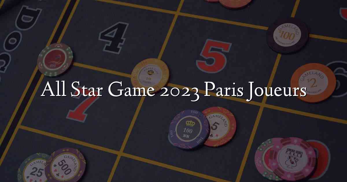 All Star Game 2023 Paris Joueurs