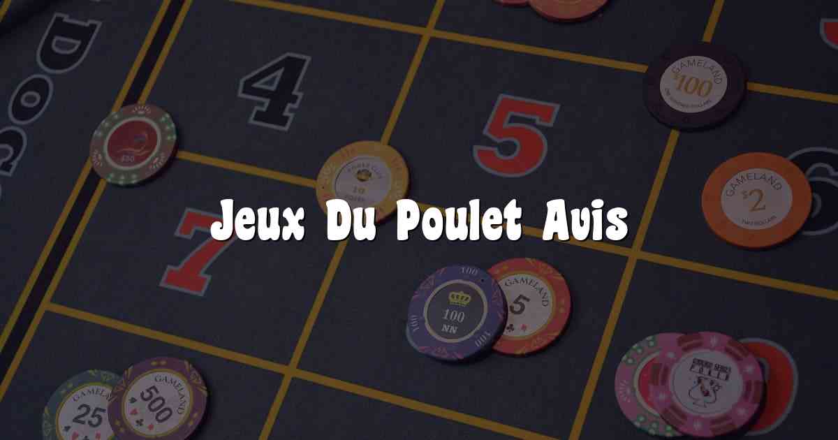 Jeux Du Poulet Avis