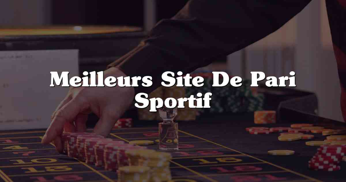 Meilleurs Site De Pari Sportif