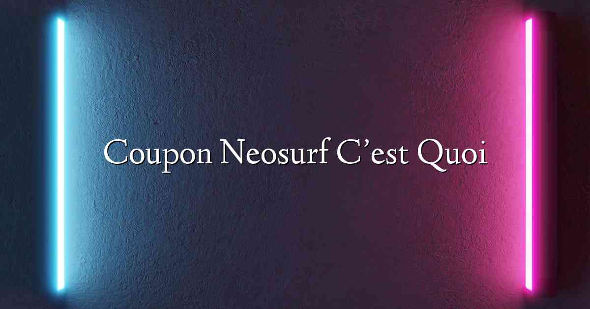 Coupon Neosurf C’est Quoi