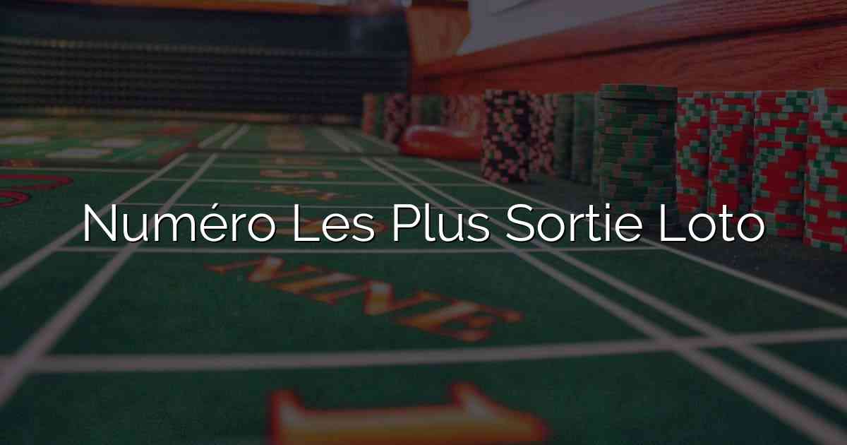 Numéro Les Plus Sortie Loto