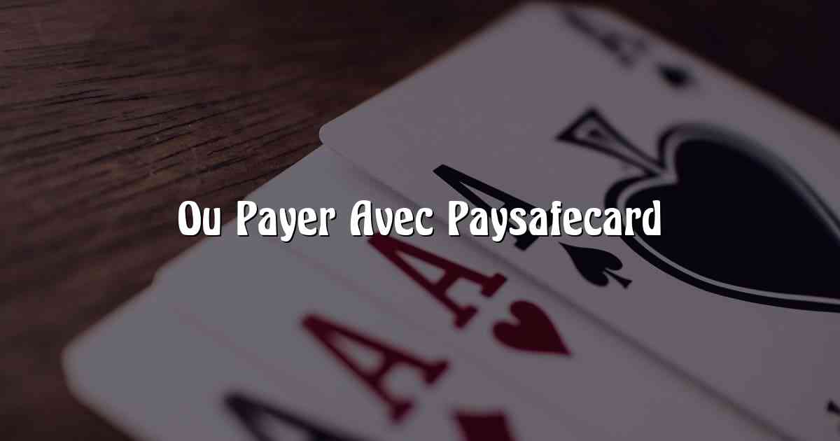 Ou Payer Avec Paysafecard