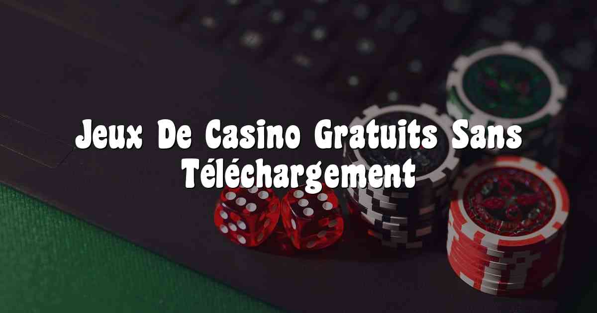 Jeux De Casino Gratuits Sans Téléchargement