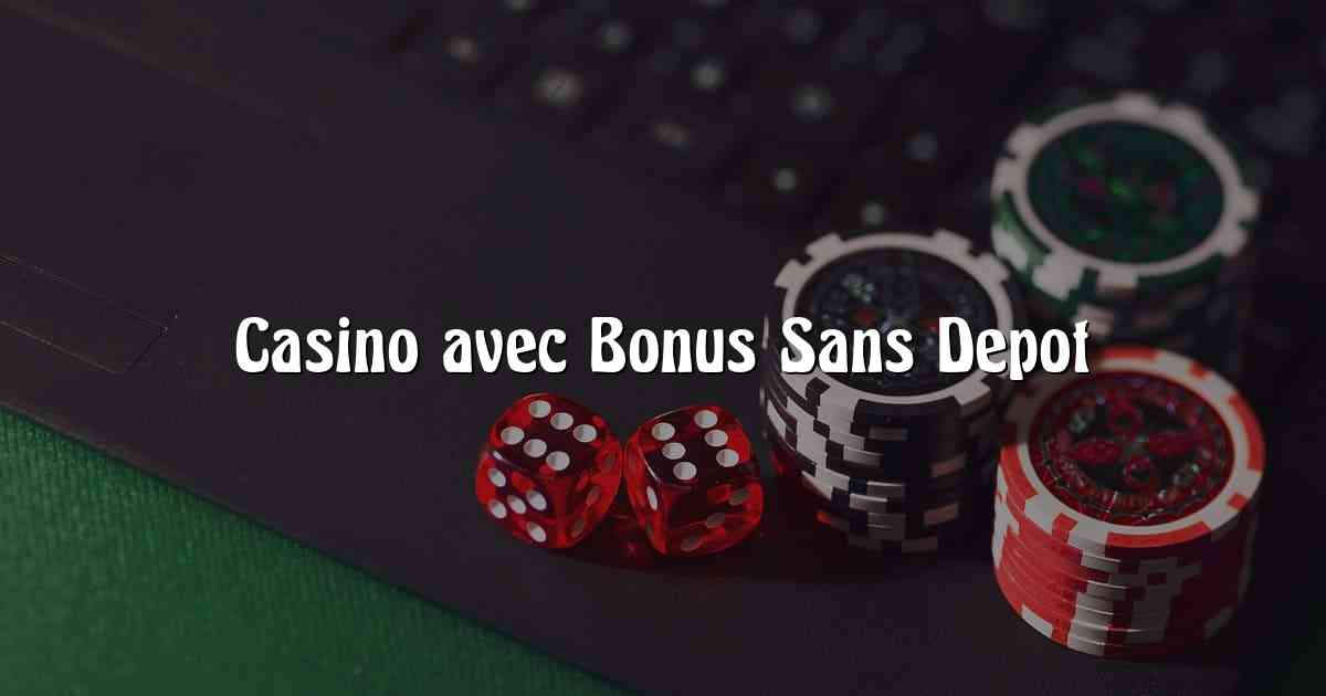 Casino avec Bonus Sans Depot