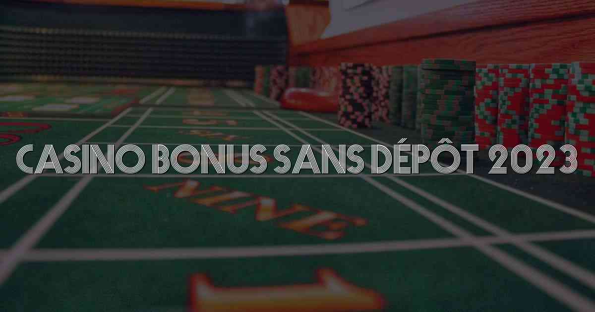 Casino Bonus Sans Dépôt 2023