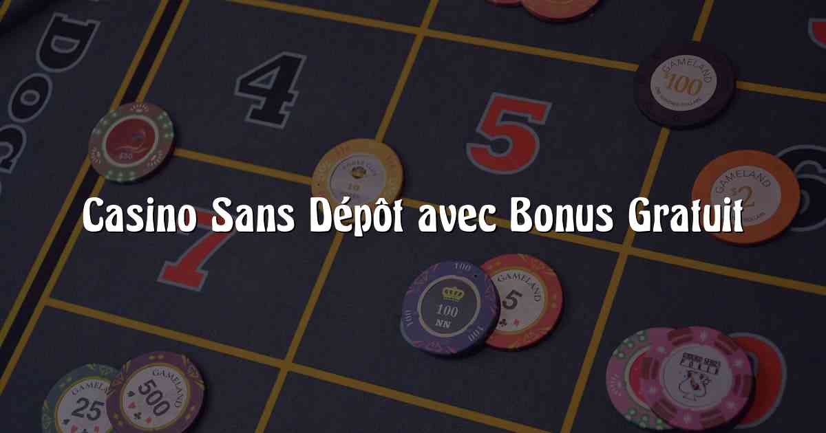 Casino Sans Dépôt avec Bonus Gratuit