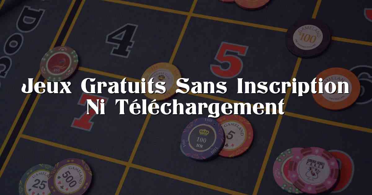 Jeux Gratuits Sans Inscription Ni Téléchargement