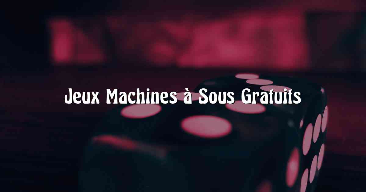 Jeux Machines à Sous Gratuits