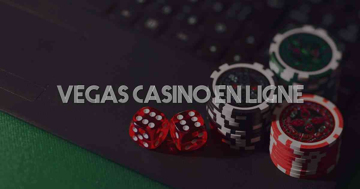 Vegas Casino en Ligne