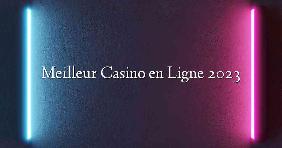 Meilleur Casino en Ligne 2023