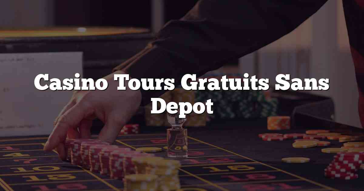 Casino Tours Gratuits Sans Depot