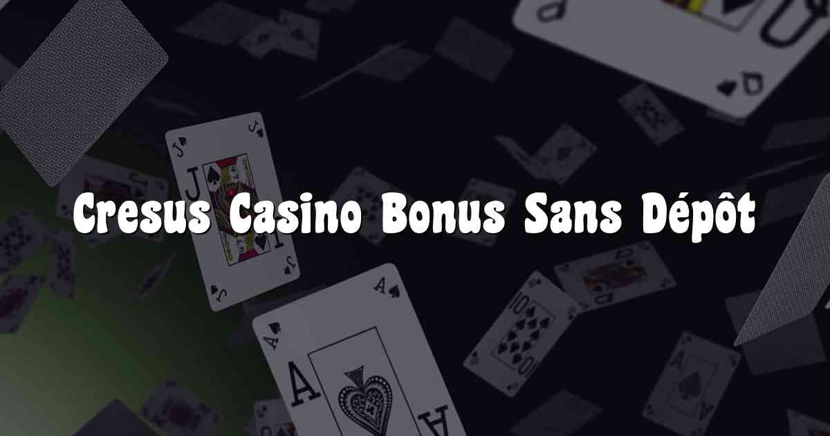 Cresus Casino Bonus Sans Dépôt