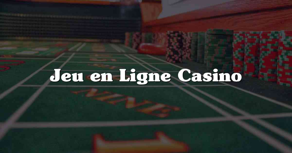 Jeu en Ligne Casino