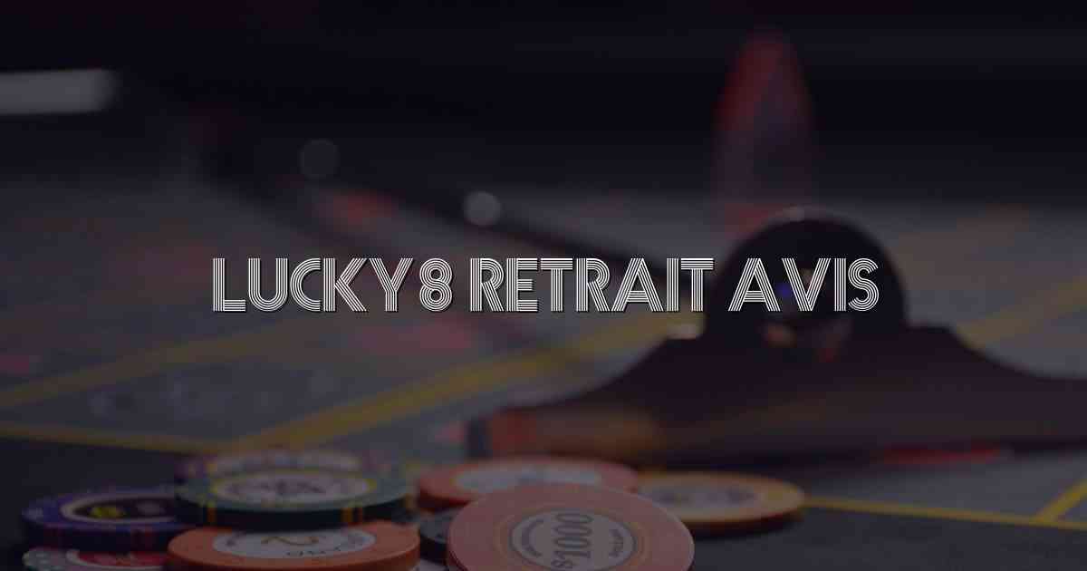 Lucky8 Retrait Avis