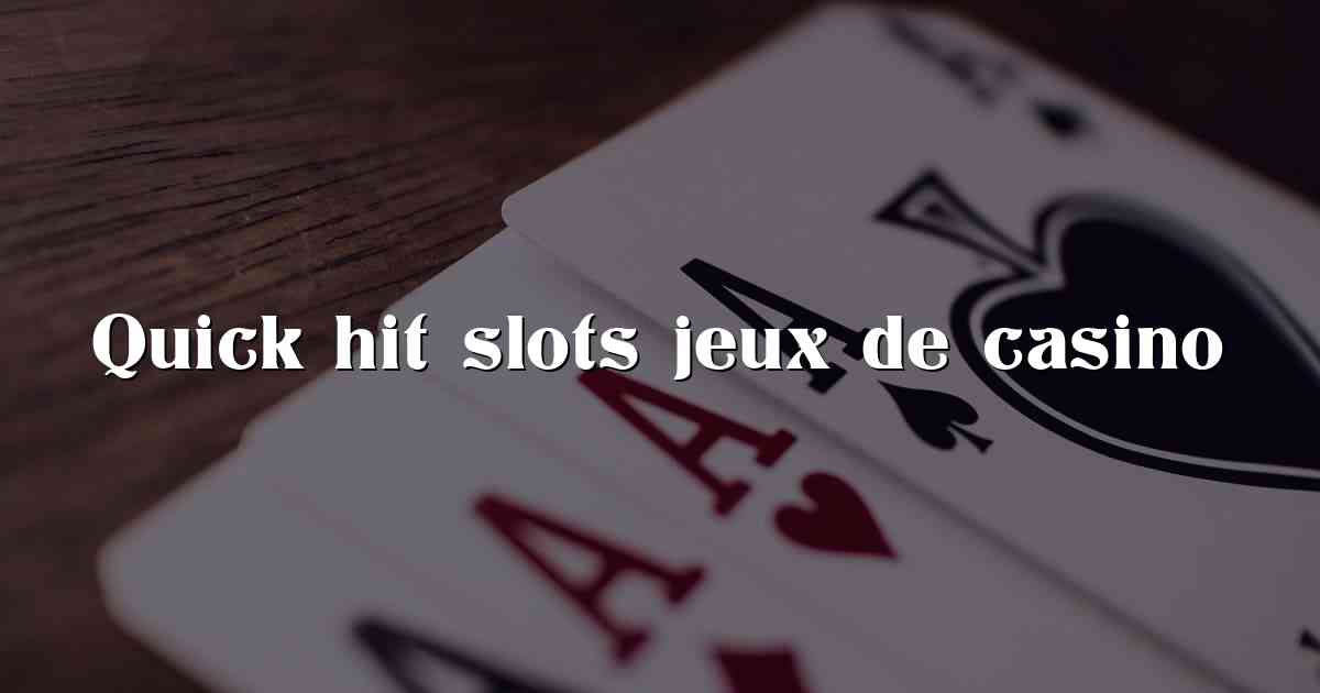 Quick hit slots jeux de casino