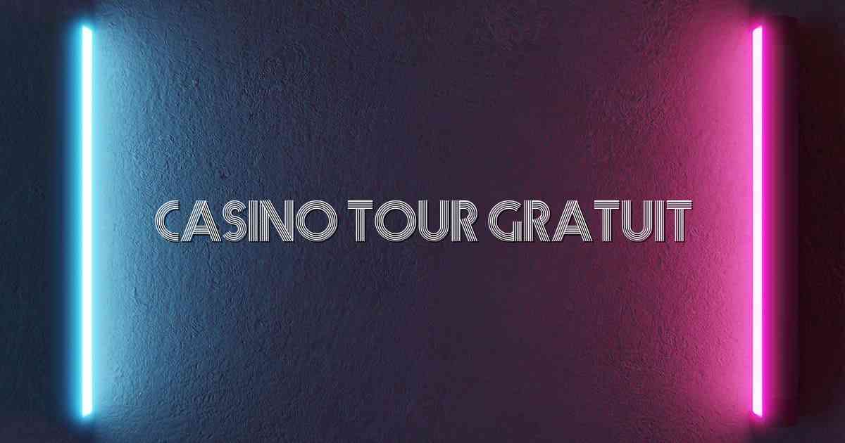 Casino Tour Gratuit