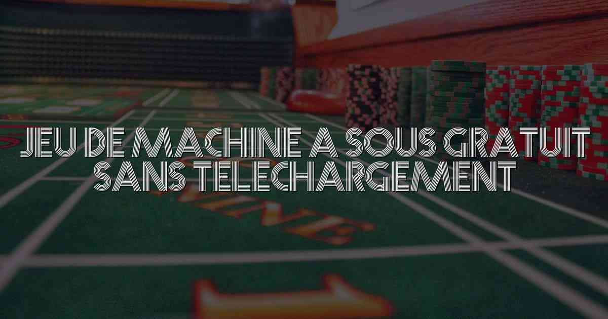 Jeu de machine a sous gratuit sans telechargement