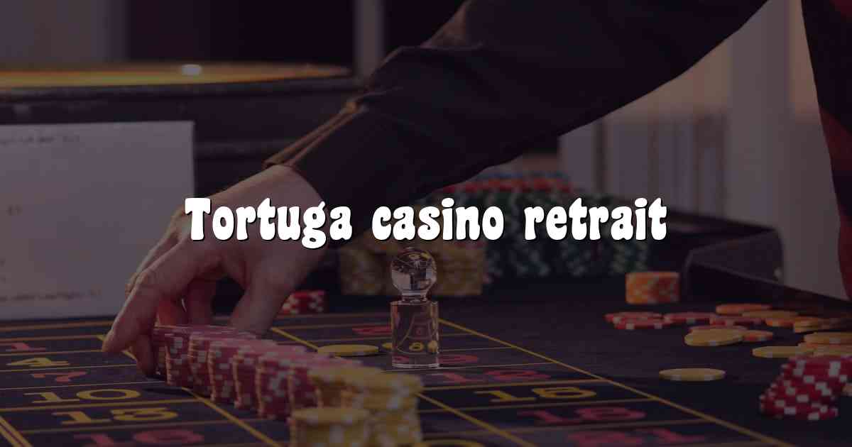 Tortuga casino retrait