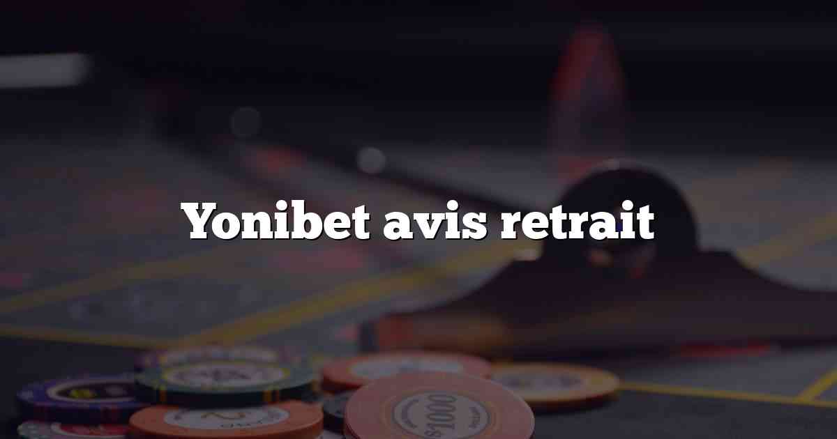 Yonibet avis retrait