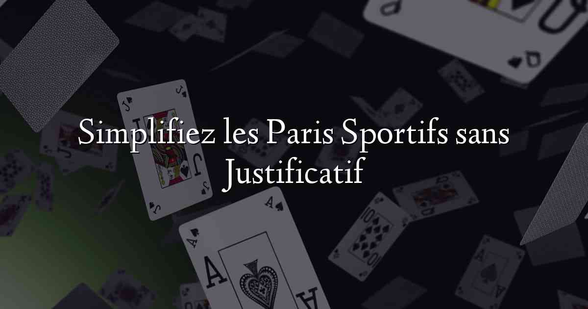 Simplifiez les Paris Sportifs sans Justificatif