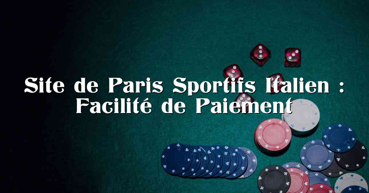 Site de Paris Sportifs Italien : Facilité de Paiement