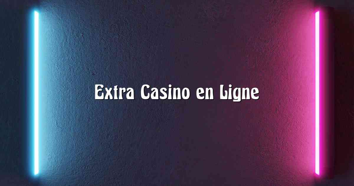 Extra Casino en Ligne