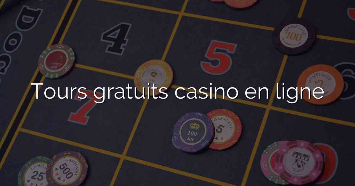 Tours gratuits casino en ligne