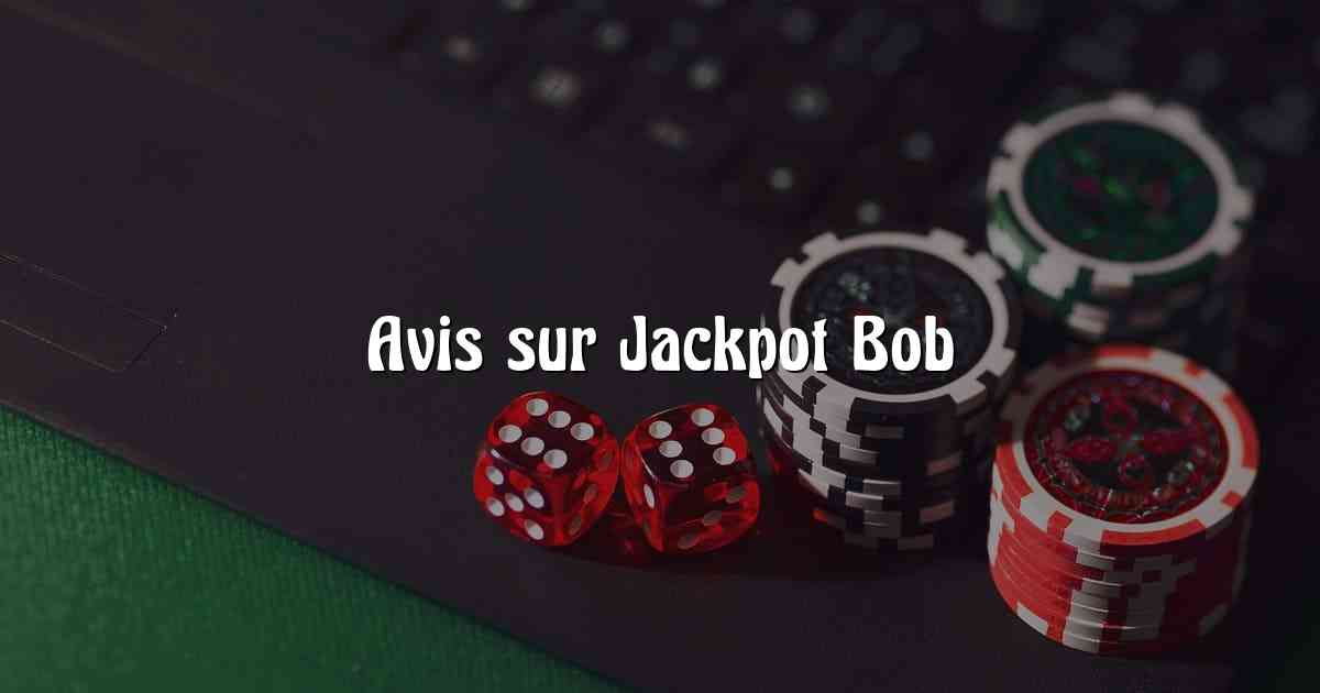 Avis sur Jackpot Bob