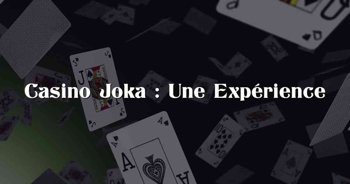 Casino Joka : Une Expérience