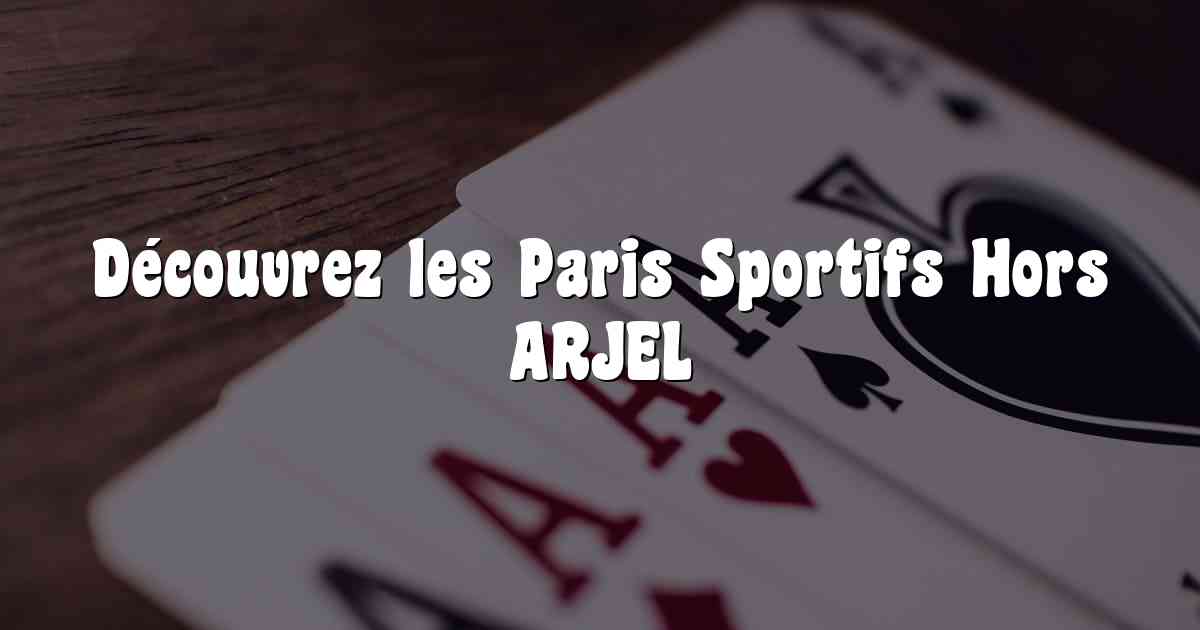 Découvrez les Paris Sportifs Hors ARJEL