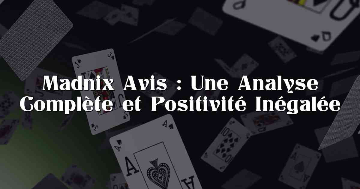 Madnix Avis : Une Analyse Complète et Positivité Inégalée