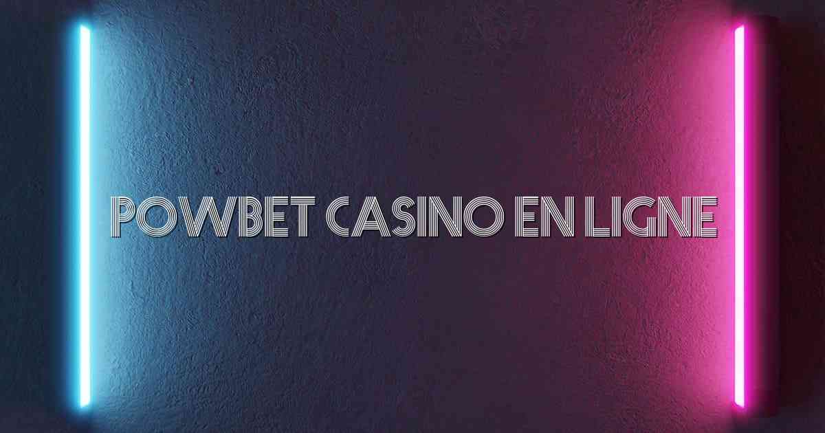 Powbet Casino en Ligne