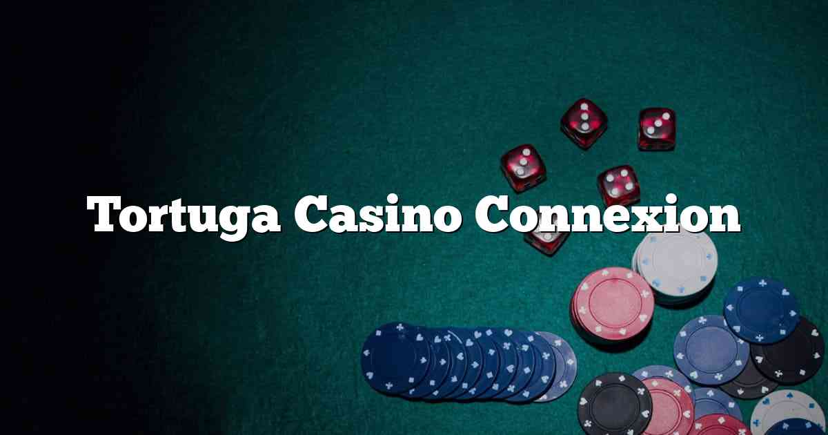 Tortuga Casino Connexion