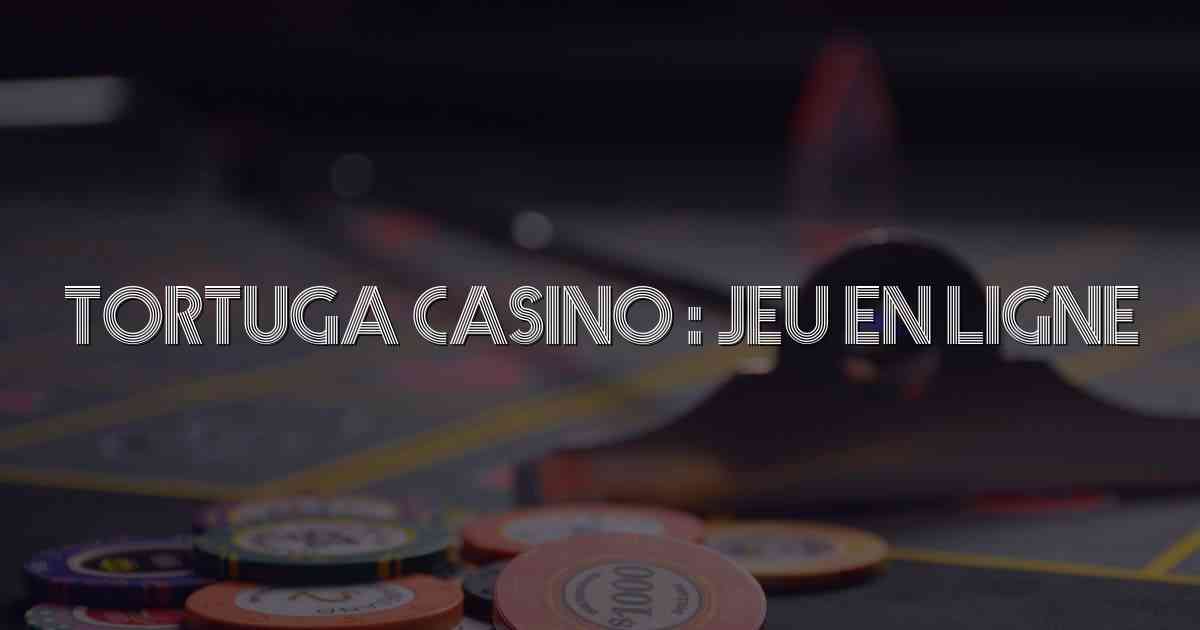 Tortuga Casino : Jeu en Ligne